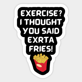 Exercise? I thought you said extra fries! Sticker